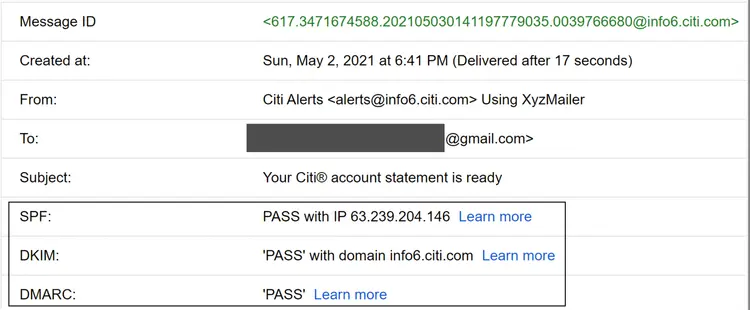 Image represents a detailed email header displaying information about a specific email message.  The header is organized as a series of key-value pairs, each on a separate line.  The 'Message ID' shows a unique identifier `<617.3471674588.202105030141197779035.0039766680@info6.citi.com>`. 'Created at:' indicates the email's creation timestamp: 'Sun, May 2, 2021 at 6:41 PM,' along with its delivery time (17 seconds after creation). 'From:' specifies the sender as 'Citi Alerts <alerts@info6.citi.com>' using 'XyzMailer.'  The 'To:' field partially obscures the recipient's email address, showing only '@gmail.com'. The 'Subject:' line reads 'Your Citi® account statement is ready.'  The bottom section details email authentication results: 'SPF:' shows a 'PASS' with the sending IP address 63.239.204.146,  'DKIM:' indicates a 'PASS' with the domain info6.citi.com, and 'DMARC:' also shows a 'PASS.' Each authentication result includes a 'Learn more' hyperlink, presumably leading to further information about the respective authentication methods.  No information flows between the components; it's a static display of email metadata.